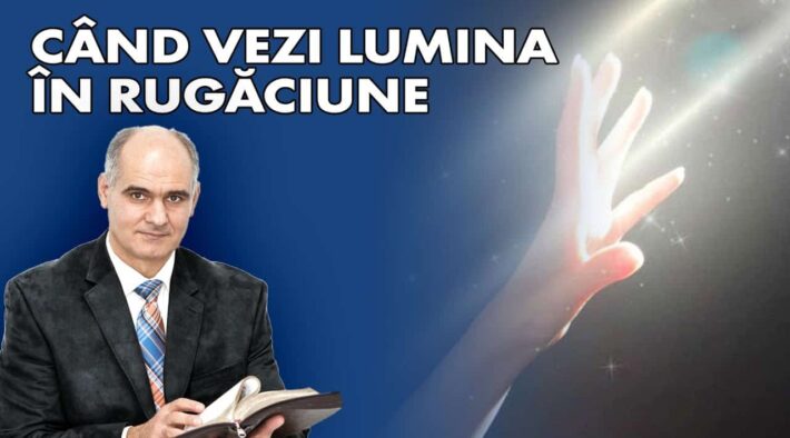 Când vezi lumina în rugăciune